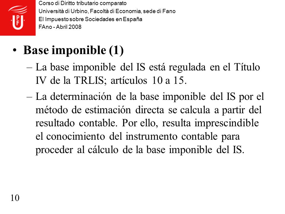 Base imponible (1) La base imponible del IS está regulada en el Título IV de la TRLIS; artículos 10 a 15.