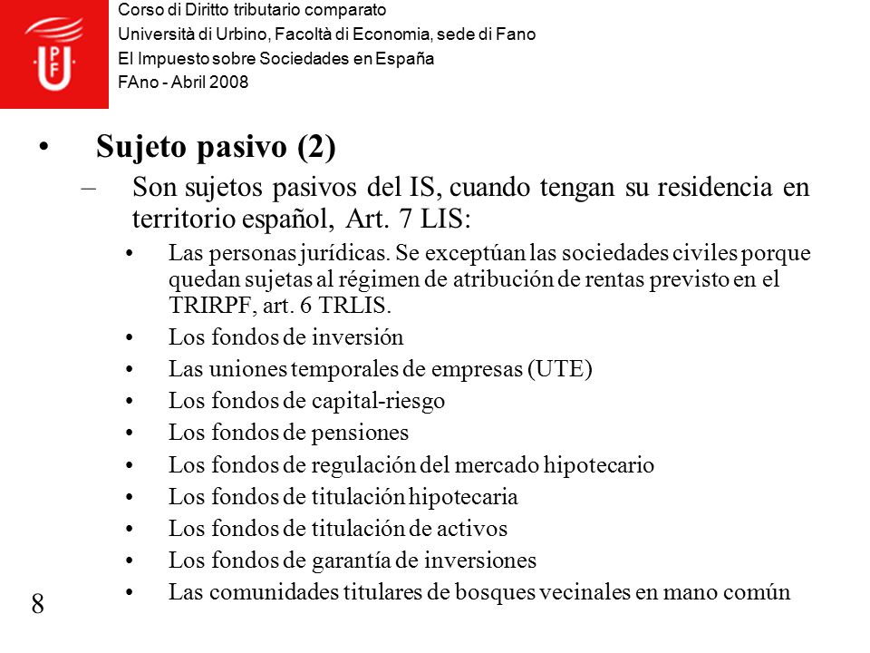 Sujeto pasivo (2) Son sujetos pasivos del IS, cuando tengan su residencia en territorio español, Art. 7 LIS: