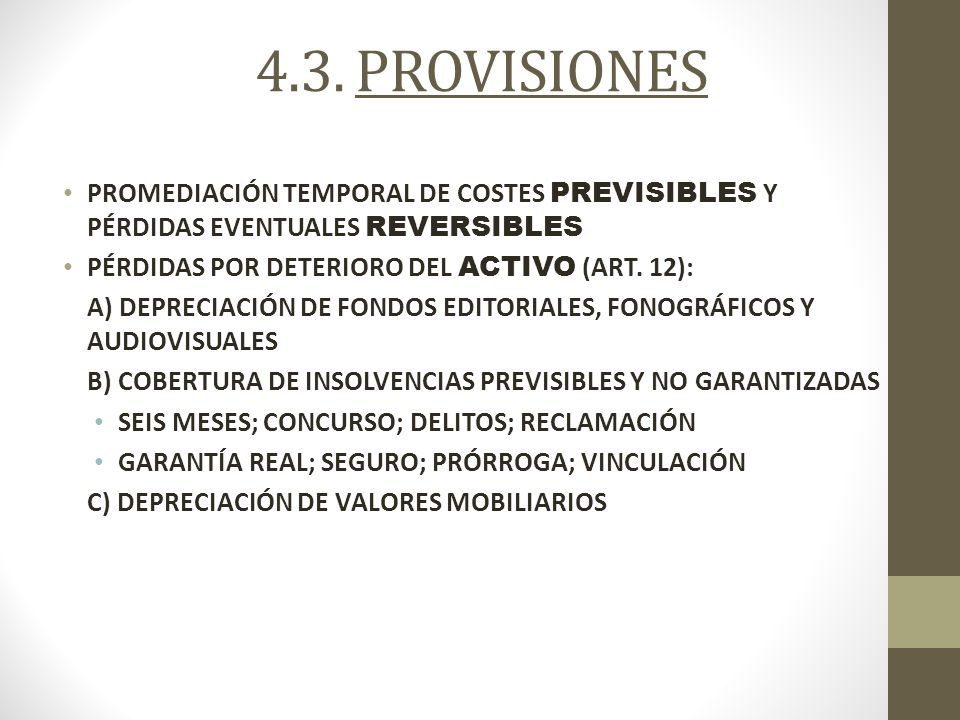 4.3. PROVISIONES PROMEDIACIÓN TEMPORAL DE COSTES PREVISIBLES Y PÉRDIDAS EVENTUALES REVERSIBLES. PÉRDIDAS POR DETERIORO DEL ACTIVO (ART. 12):