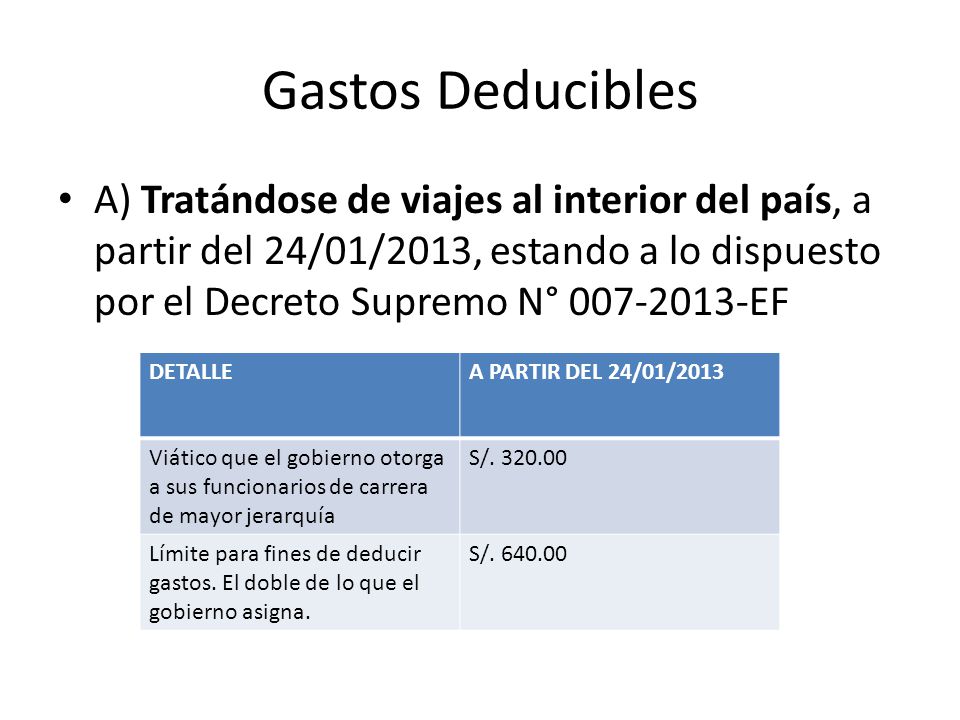 Gastos Deducibles A) Tratándose de viajes al interior del país, a partir del 24/01/2013, estando a lo dispuesto por el Decreto Supremo N° EF.