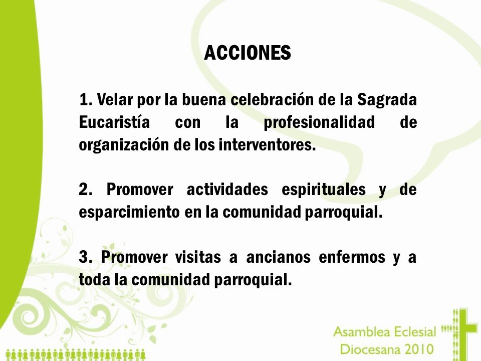 ACCIONES 1. Velar por la buena celebración de la Sagrada Eucaristía con la profesionalidad de organización de los interventores.