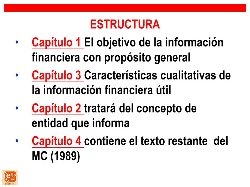 ESTRUCTURA Capítulo 1 El objetivo de la información financiera con propósito general.