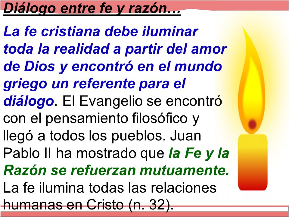 Diálogo entre fe y razón… La fe cristiana debe iluminar toda la realidad a partir del amor de Dios y encontró en el mundo griego un referente para el diálogo.
