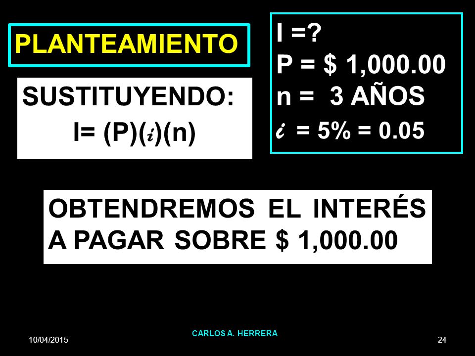 i = 5% = 0.05 I = PLANTEAMIENTO P = $ 1, n = 3 AÑOS