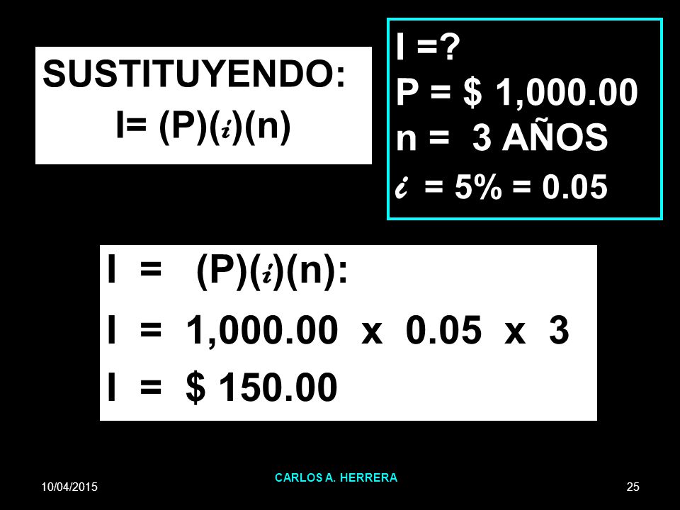 i = 5% = 0.05 I = (P)(i)(n): I = 1, x 0.05 x 3 I = $ I =