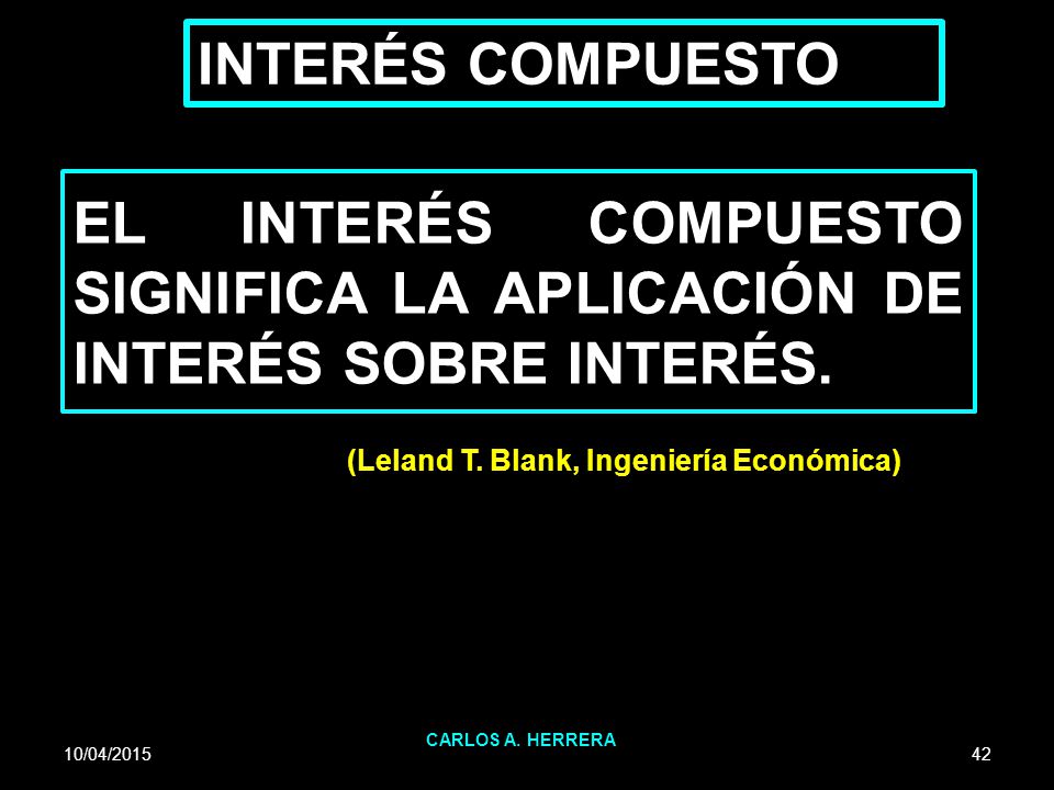 EL INTERÉS COMPUESTO SIGNIFICA LA APLICACIÓN DE INTERÉS SOBRE INTERÉS.