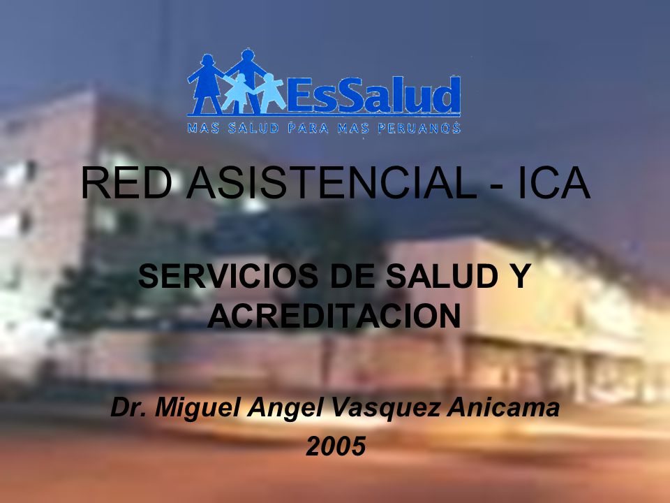 SERVICIOS DE SALUD Y ACREDITACION Dr. Miguel Angel Vasquez Anicama