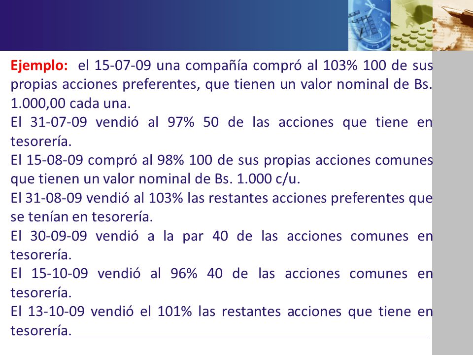 Ejemplo: el una compañía compró al 103% 100 de sus propias acciones preferentes, que tienen un valor nominal de Bs ,00 cada una.