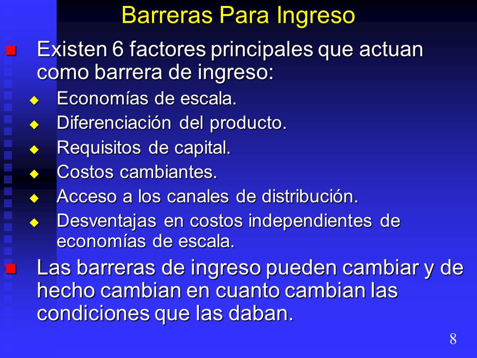 Barreras Para Ingreso Existen 6 factores principales que actuan como barrera de ingreso: Economías de escala.