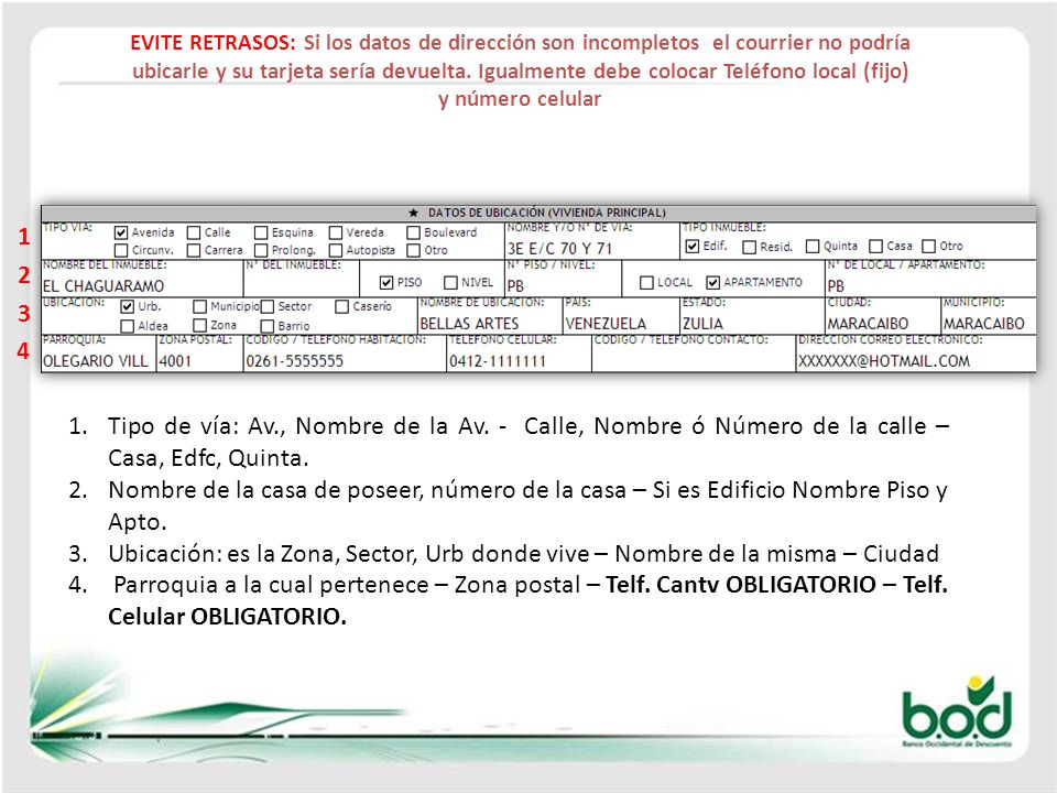EVITE RETRASOS: Si los datos de dirección son incompletos el courrier no podría ubicarle y su tarjeta sería devuelta. Igualmente debe colocar Teléfono local (fijo) y número celular