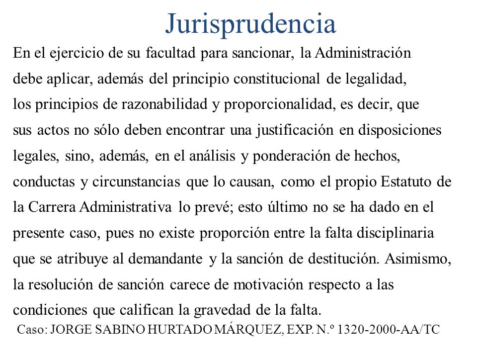 Jurisprudencia En el ejercicio de su facultad para sancionar, la Administración. debe aplicar, además del principio constitucional de legalidad,
