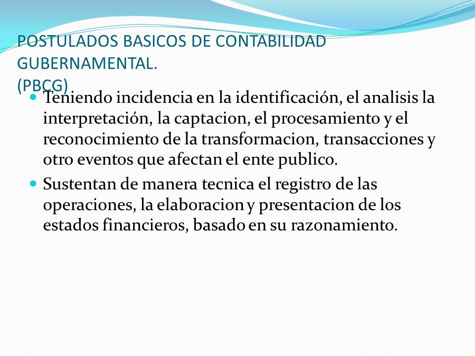 POSTULADOS BASICOS DE CONTABILIDAD GUBERNAMENTAL. (PBCG)