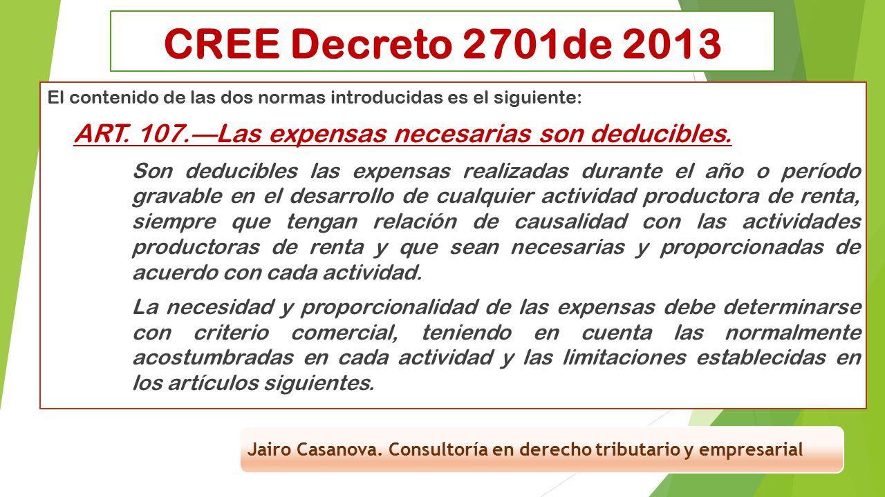 CREE Decreto 2701de 2013 El contenido de las dos normas introducidas es el siguiente: ART. 107.—Las expensas necesarias son deducibles.