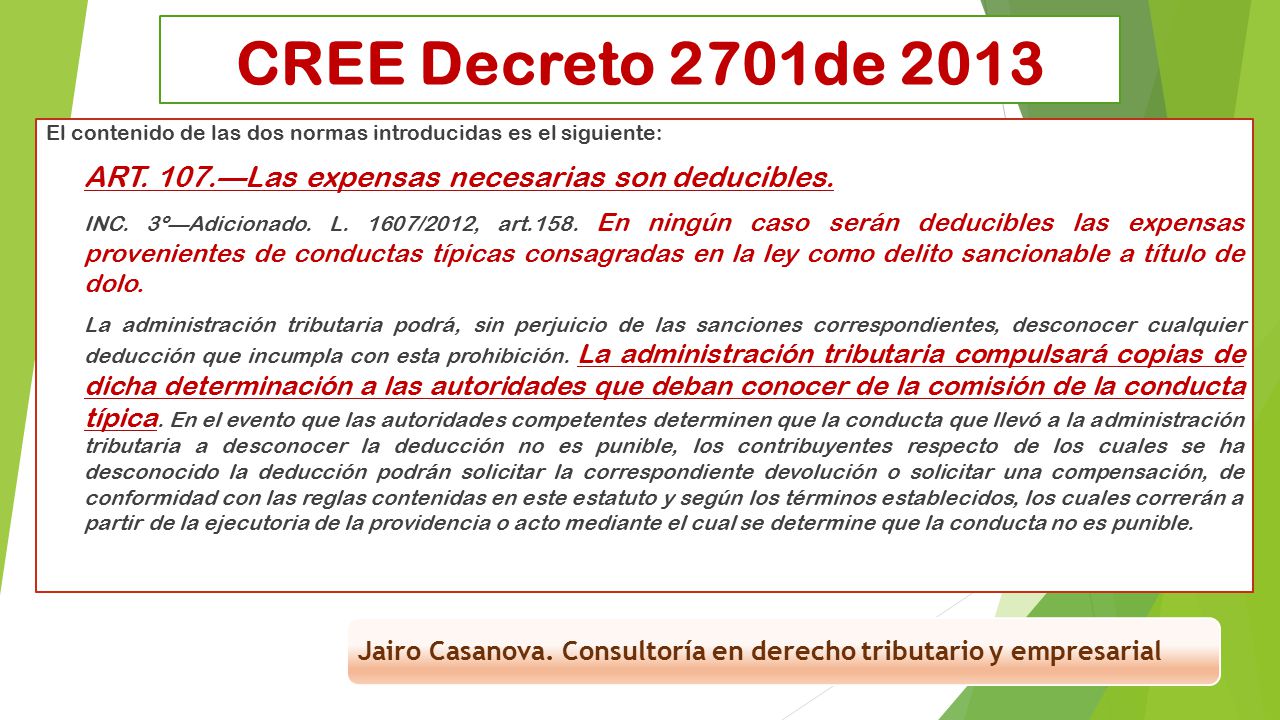 CREE Decreto 2701de 2013 El contenido de las dos normas introducidas es el siguiente: ART. 107.—Las expensas necesarias son deducibles.