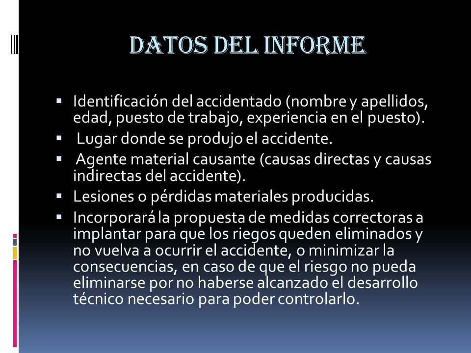 Datos del informe Identificación del accidentado (nombre y apellidos, edad, puesto de trabajo, experiencia en el puesto).