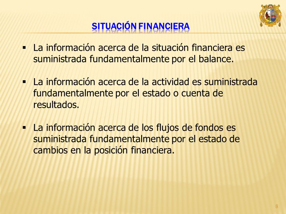 Situación Financiera La información acerca de la situación financiera es suministrada fundamentalmente por el balance.