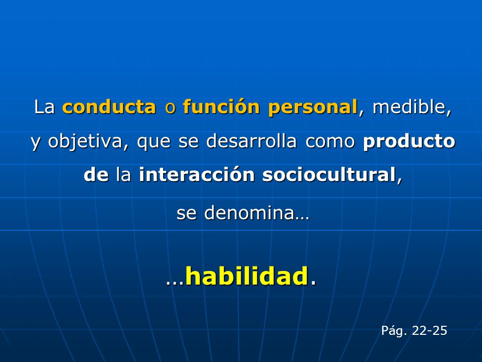 La conducta o función personal, medible, y objetiva, que se desarrolla como producto de la interacción sociocultural,