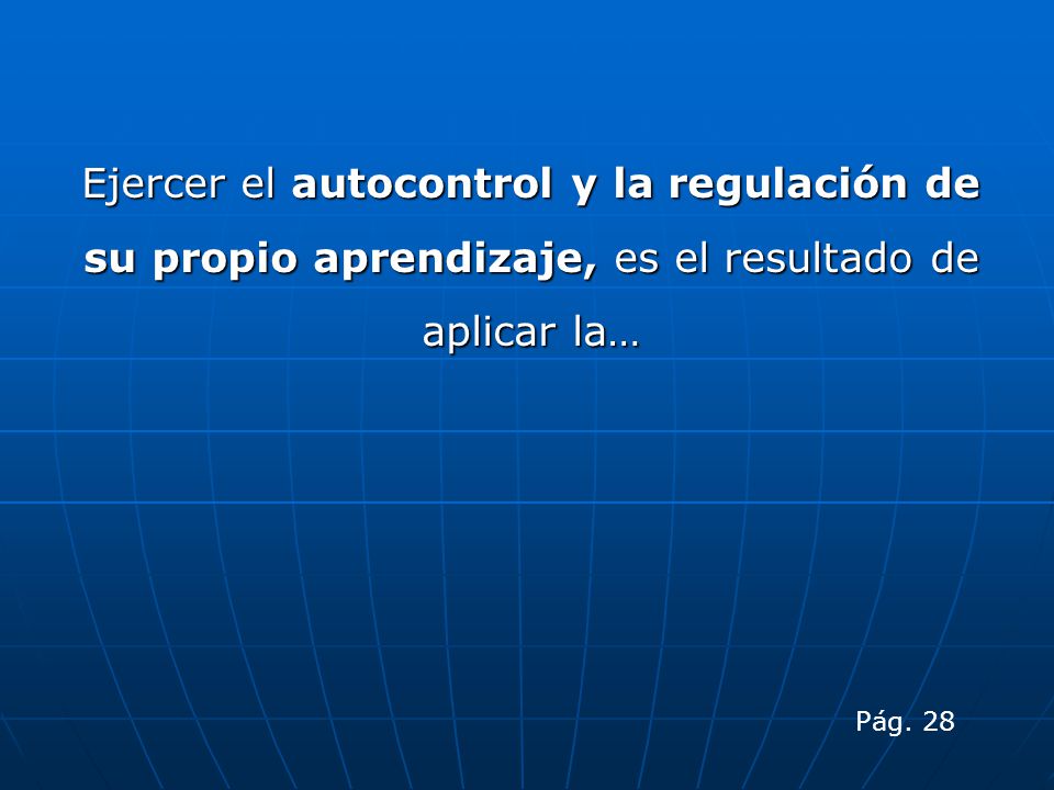 Ejercer el autocontrol y la regulación de su propio aprendizaje, es el resultado de aplicar la…