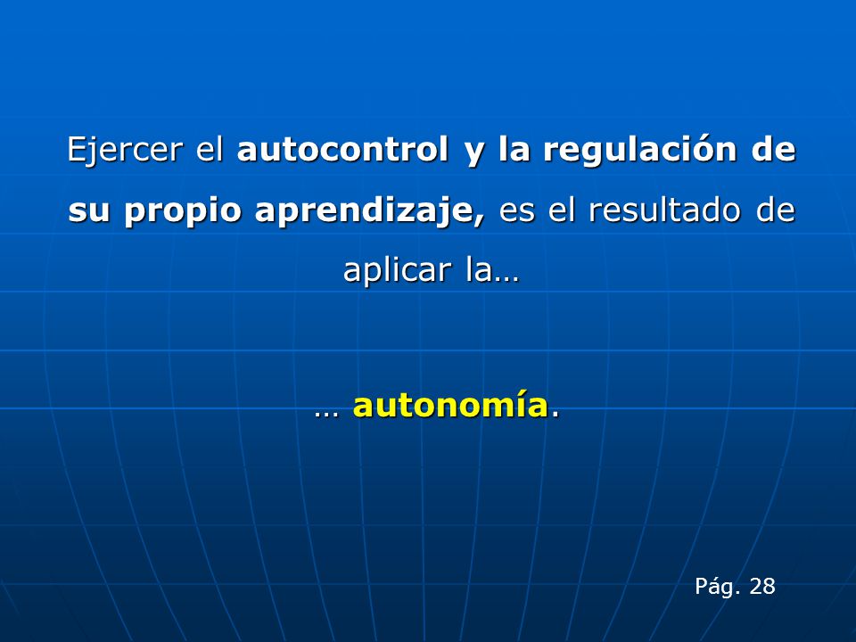 Ejercer el autocontrol y la regulación de su propio aprendizaje, es el resultado de aplicar la…