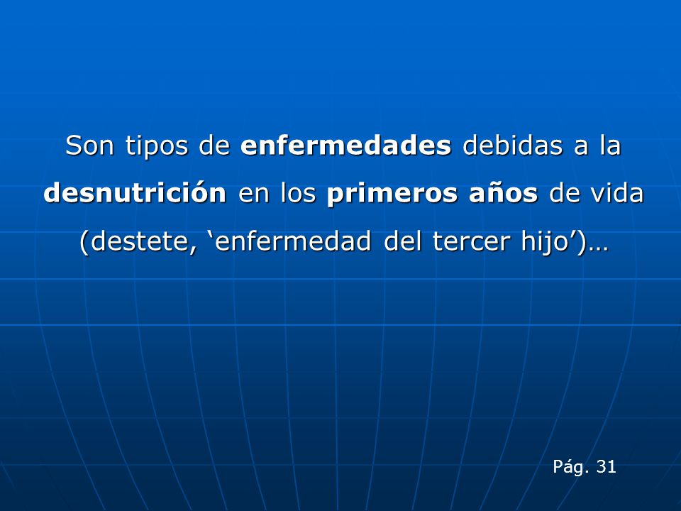 Son tipos de enfermedades debidas a la desnutrición en los primeros años de vida (destete, ‘enfermedad del tercer hijo’)…