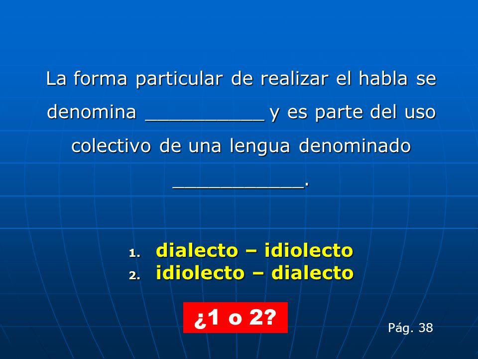 La forma particular de realizar el habla se denomina __________ y es parte del uso colectivo de una lengua denominado ___________.