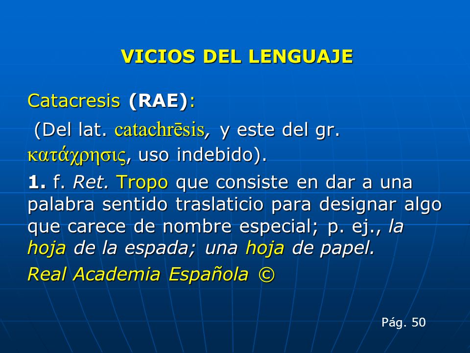 (Del lat. catachrēsis, y este del gr. κατάχρησις, uso indebido).