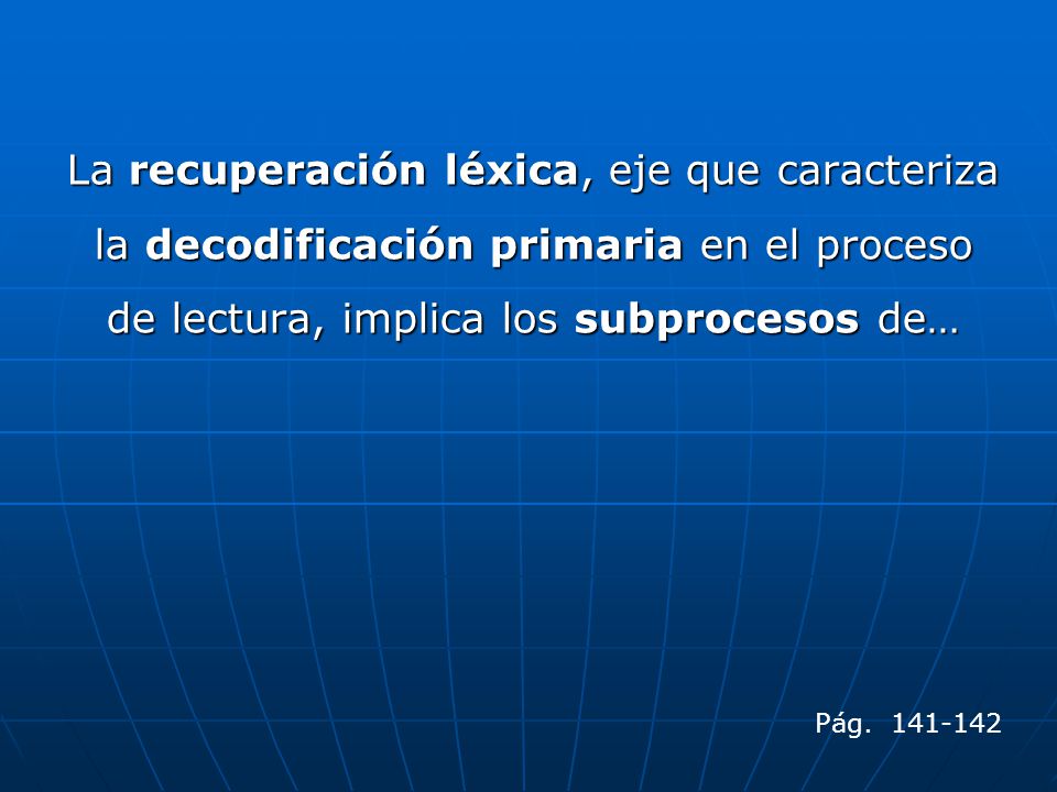 La recuperación léxica, eje que caracteriza la decodificación primaria en el proceso de lectura, implica los subprocesos de…