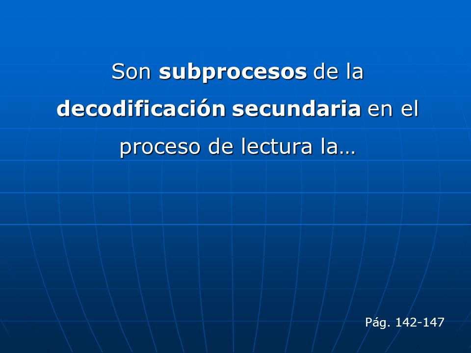 Son subprocesos de la decodificación secundaria en el proceso de lectura la…