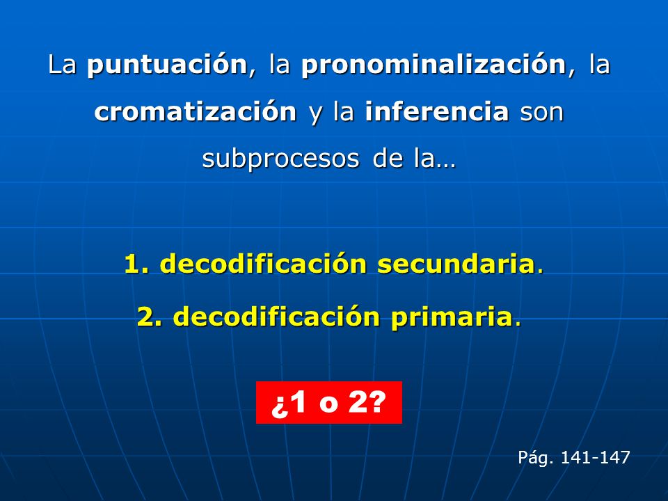 La puntuación, la pronominalización, la cromatización y la inferencia son subprocesos de la…