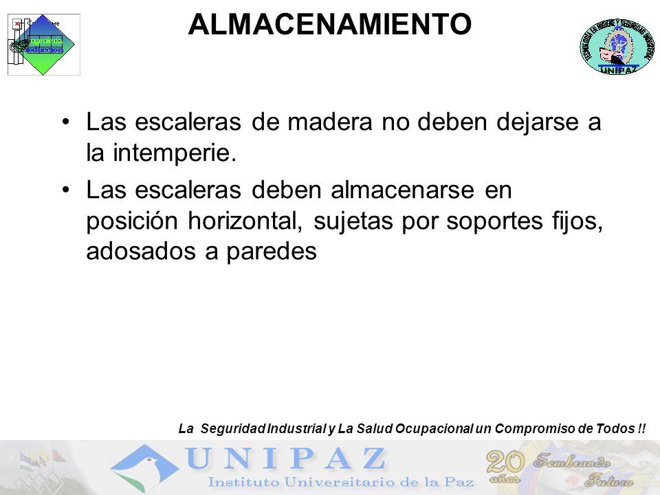 ALMACENAMIENTO La Seguridad Industrial y La Salud Ocupacional un Compromiso de Todos !! Las escaleras de madera no deben dejarse a la intemperie.