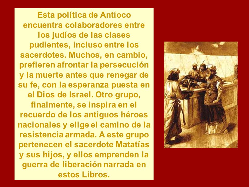 Esta política de Antíoco encuentra colaboradores entre los judíos de las clases pudientes, incluso entre los sacerdotes.