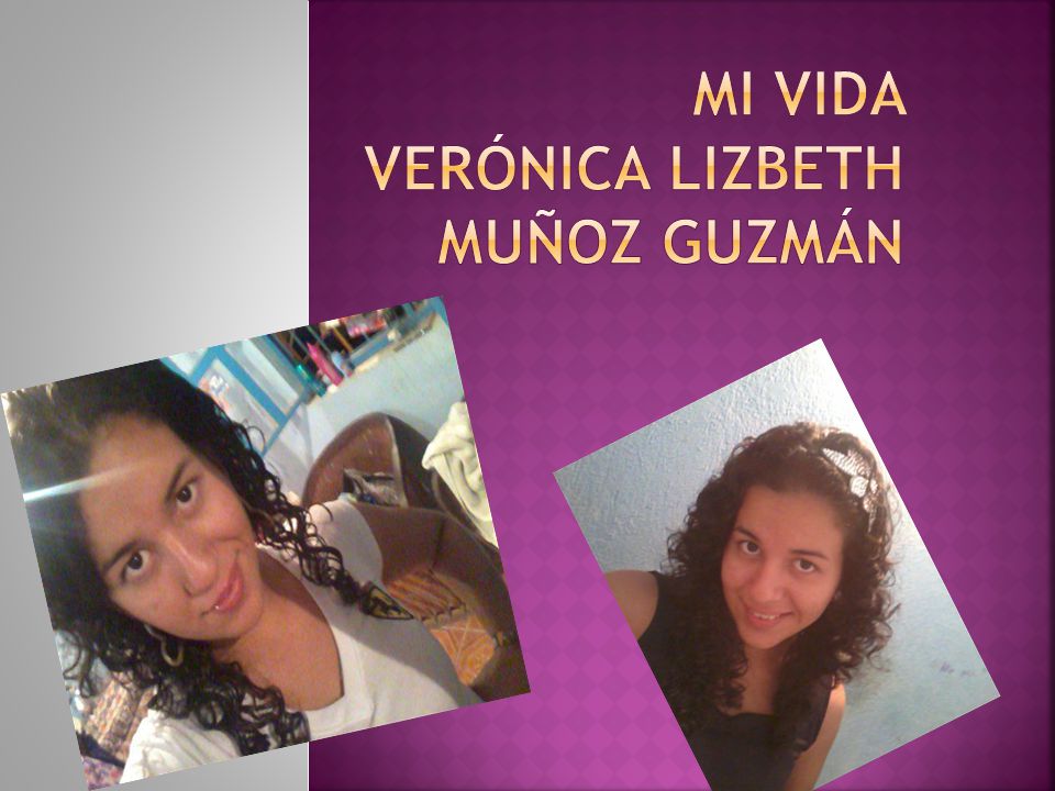 Mi vida Verónica Lizbeth Muñoz Guzmán