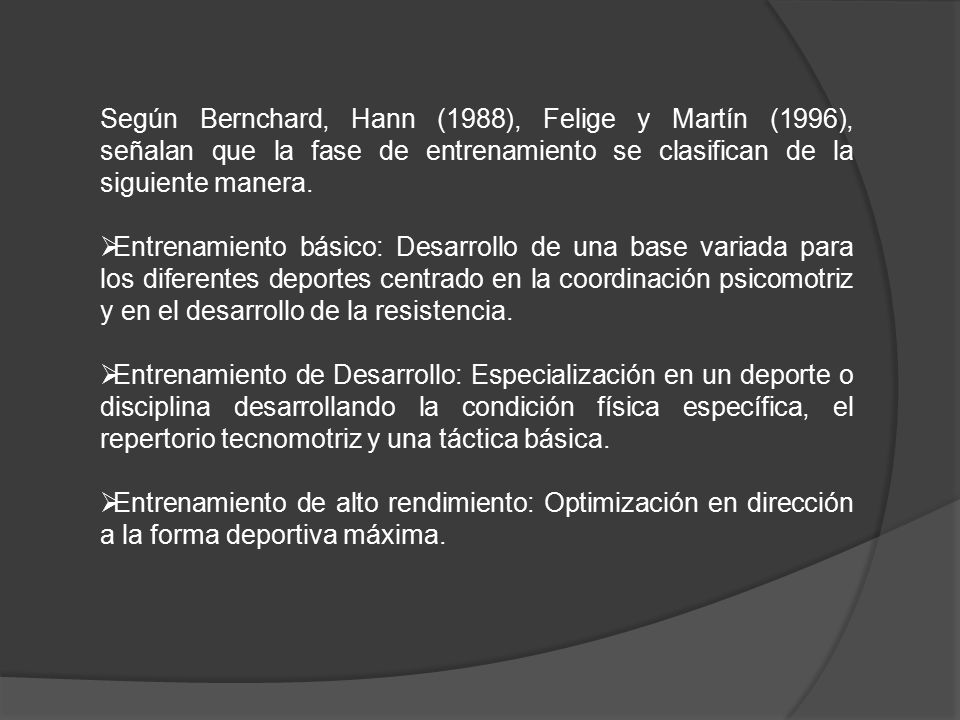 Según Bernchard, Hann (1988), Felige y Martín (1996), señalan que la fase de entrenamiento se clasifican de la siguiente manera.