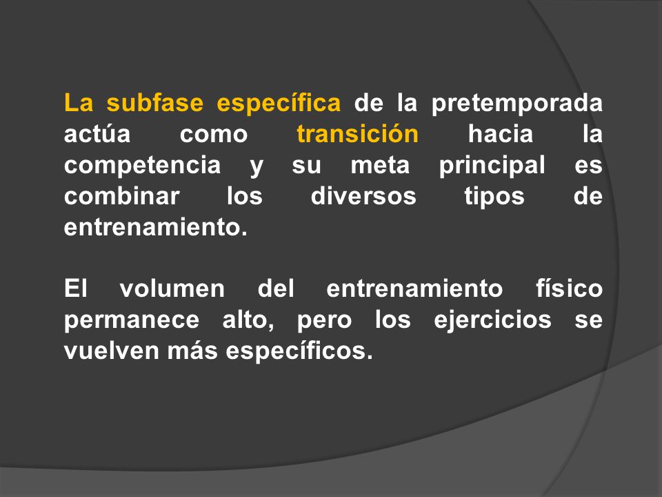 La subfase específica de la pretemporada actúa como transición hacia la competencia y su meta principal es combinar los diversos tipos de entrenamiento.