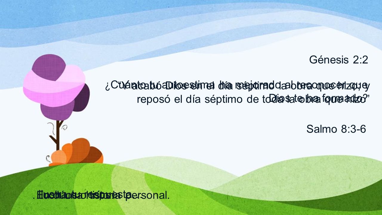 Génesis 2:2 Y acabó Dios en el día séptimo la obra que hizo; y reposó el día séptimo de toda la obra que hizo