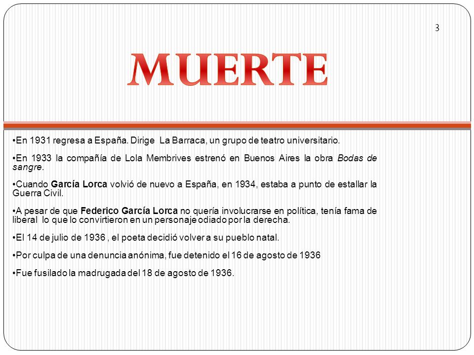 3 MUERTE. En 1931 regresa a España. Dirige La Barraca, un grupo de teatro universitario.