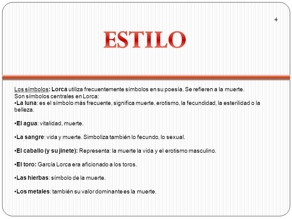 4 ESTILO. Los símbolos: Lorca utiliza frecuentemente símbolos en su poesía. Se refieren a la muerte.