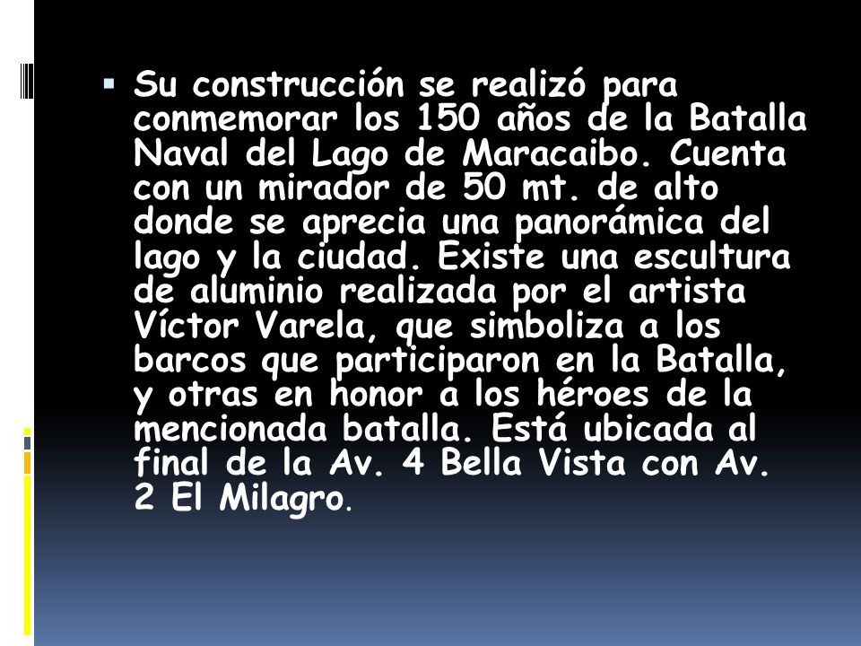 Su construcción se realizó para conmemorar los 150 años de la Batalla Naval del Lago de Maracaibo.