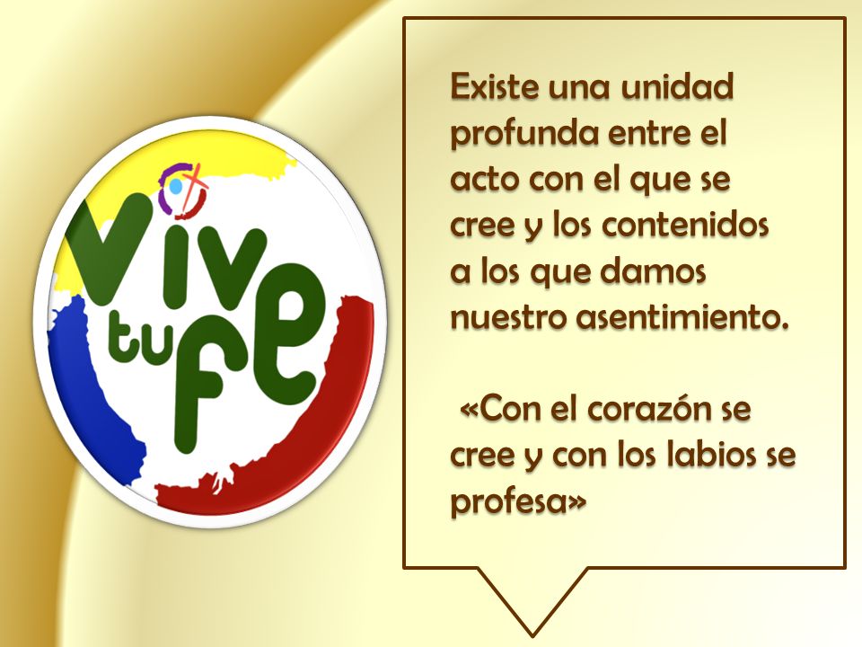 Existe una unidad profunda entre el acto con el que se cree y los contenidos a los que damos nuestro asentimiento.