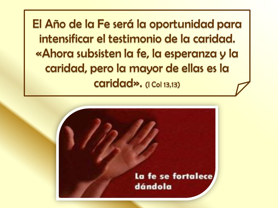 El Año de la Fe será la oportunidad para intensificar el testimonio de la caridad.