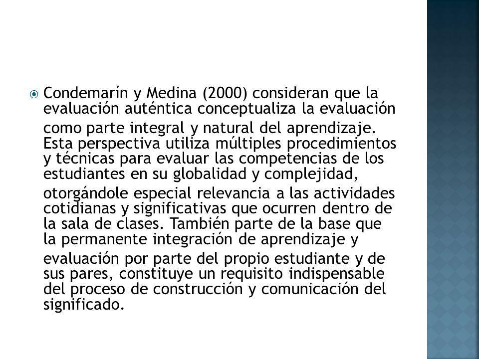 Condemarín y Medina (2000) consideran que la evaluación auténtica conceptualiza la evaluación