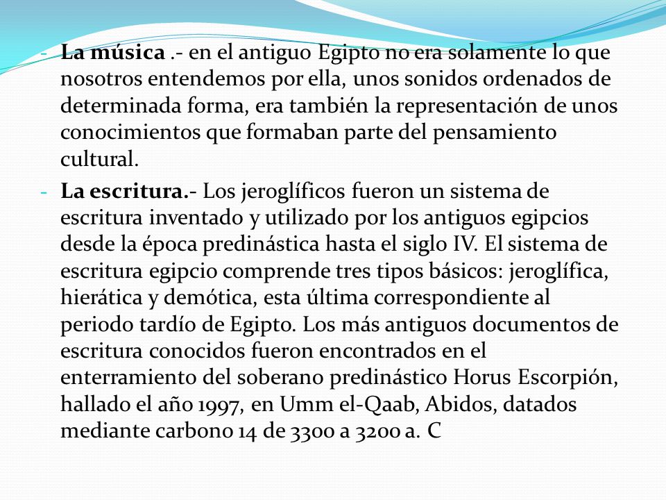 La música .- en el antiguo Egipto no era solamente lo que nosotros entendemos por ella, unos sonidos ordenados de determinada forma, era también la representación de unos conocimientos que formaban parte del pensamiento cultural.