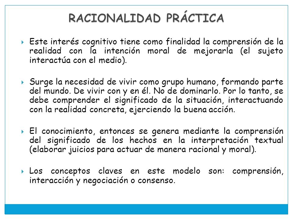 Este interés cognitivo tiene como finalidad la comprensión de la realidad con la intención moral de mejorarla (el sujeto interactúa con el medio).
