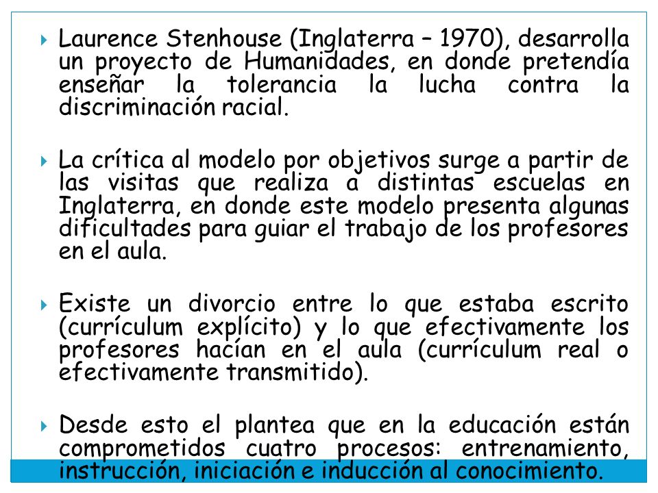 Laurence Stenhouse (Inglaterra – 1970), desarrolla un proyecto de Humanidades, en donde pretendía enseñar la tolerancia la lucha contra la discriminación racial.