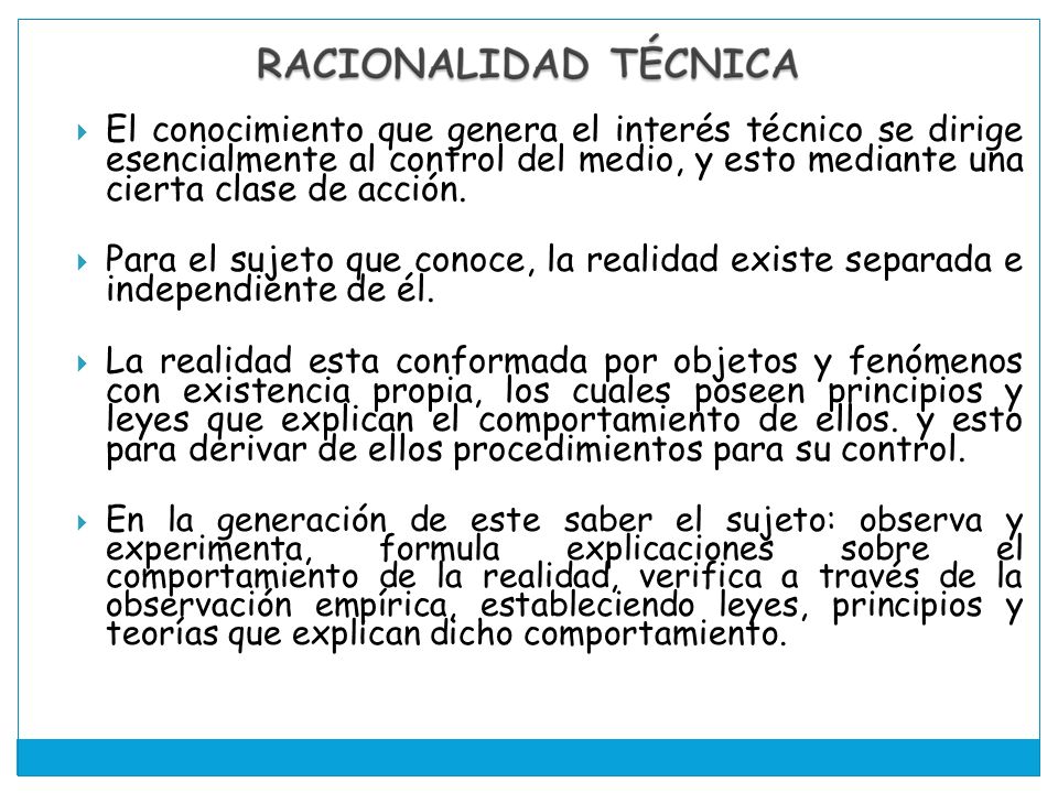 El conocimiento que genera el interés técnico se dirige esencialmente al control del medio, y esto mediante una cierta clase de acción.