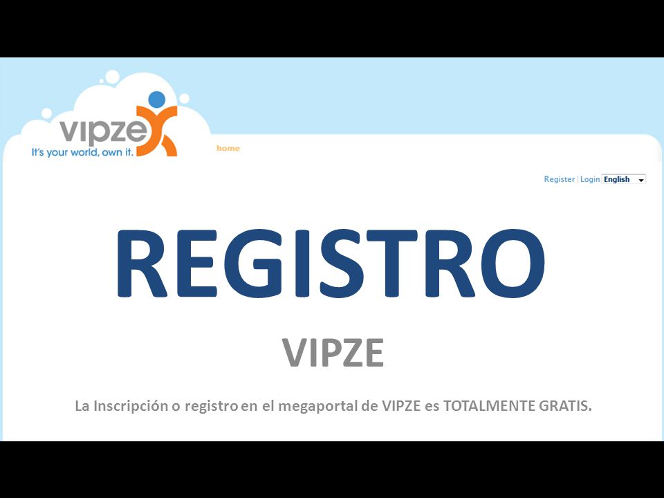 REGISTRO VIPZE La Inscripción o registro en el megaportal de VIPZE es TOTALMENTE GRATIS.