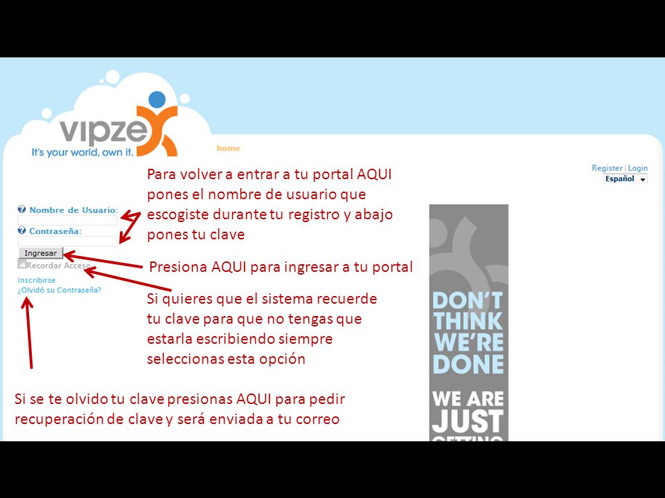 Para volver a entrar a tu portal AQUI pones el nombre de usuario que escogiste durante tu registro y abajo pones tu clave