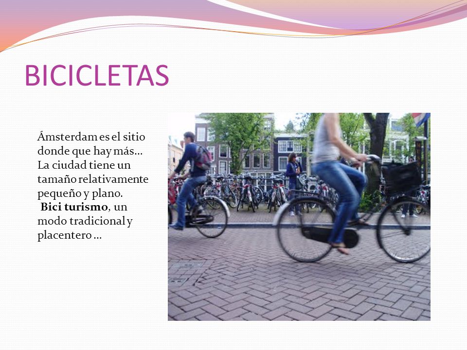 BICICLETAS Ámsterdam es el sitio donde que hay más… La ciudad tiene un tamaño relativamente pequeño y plano.