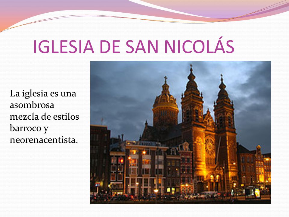 IGLESIA DE SAN NICOLÁS La iglesia es una asombrosa mezcla de estilos barroco y neorenacentista.
