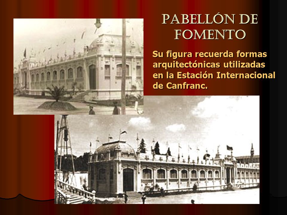 Pabellón de Fomento Su figura recuerda formas arquitectónicas utilizadas en la Estación Internacional de Canfranc.